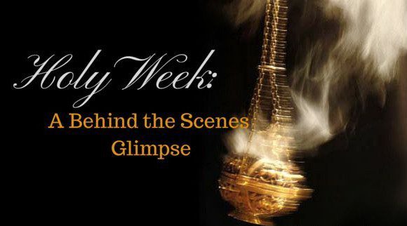 BEHIND THE SCENES OF HOLY WEEK